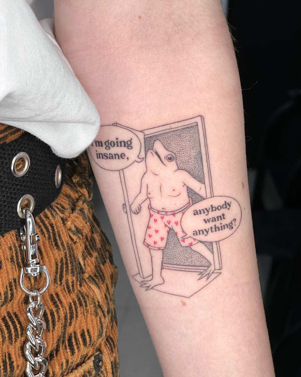 Tattoo of a frog wearing shorts with speech bubbles saying "I'm going insane" and "anybody want anything Done by tattoo artists in our fine line tattoo studio parlour shop Canggu, Bali